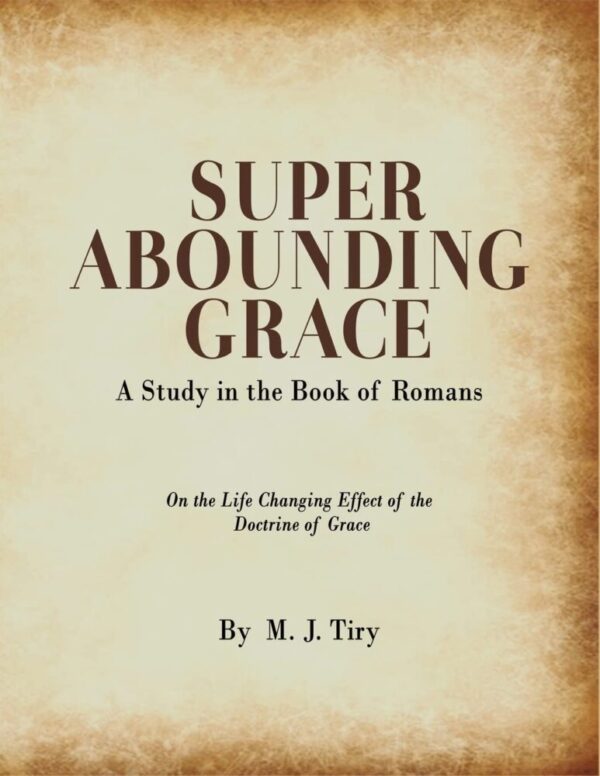 Super Abounding Grace: A Study in the Book of Romans